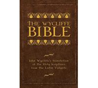 The Wycliffe Bible: John Wycliffe's Translation of the Holy Scriptures from the Latin Vulgate