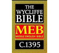 THE WYCLIFFE BIBLE ( Middle English Bible) In english C.1395 : of the Fourteenth Century The First Comprehensive Translation of the Holy Scriptures ... the Instruction of the Faithful Associated