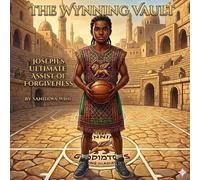 The Wynning Vault: Joseph's Ultimate Assist of Forgiveness (The Wynning Vault: Children's Stories)