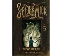 The Wyrm King: 8 (Beyond the Spiderwick Chronicles, 8)