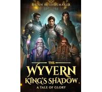 The Wyvern King's Shadow: A Tale of Glory: 1