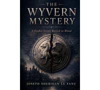 THE WYVERN MYSTERY: A Gothic Secret Buried in Blood