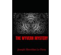 THE WYVERN MYSTERY: A Victorian Gothic Mystery of Love, Deception, and the Supernatural
