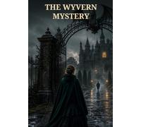 The Wyvern mystery: A Victorian Gothic Mystery of Marriage, Inheritance, and a Stolen Heir