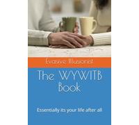 The WYWITB Book: Essentially its your life after all