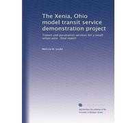 The Xenia, Ohio model transit service demonstration project: Transit and paratransit services for a small urban area : final report