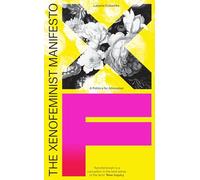 The Xenofeminist Manifesto: A Politics for Alienation