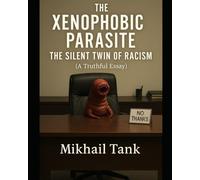 The Xenophobic Parasite: The Silent Twin of Racism: (a truthful essay)