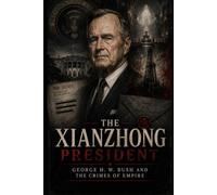 The Xianzhong President: George H. W. Bush and the Crimes of Empire