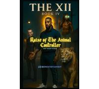 THE XII - BOOK IV: Raise of The Animal Controller (Uniq-Verse: Earth 2)