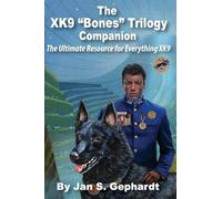 The XK9 "Bones" Trilogy Companion: The Ultimate Resource for Everything XK9 (The Xk9s Saga)