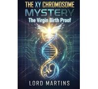 The XY Chromosome Mystery: The Virgin Birth Proof (The Divine Architect Version 3.0): Matrix Mechanics, the Soul’s Loop, and the Divine Architect’s Blueprint for Redemption By Lord Martins)