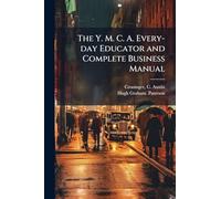The Y. M. C. A. Every-day Educator and Complete Business Manual