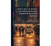The Y. M. C. A. Every-day Educator and Complete Business Manual