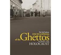 The Yad Vashem Encyclopedia of the Ghettos During the Holocaust