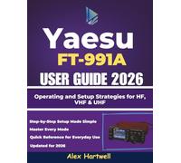 The Yaesu FT-991A User Guide 2026: Operating and Setup Strategies for HF, VHF & UHF