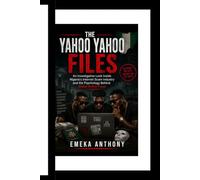 The Yahoo Yahoo Files: An Investigative Look Inside Nigeria's Internet Scam Industry and the Psychology Behind Global Online Fraud