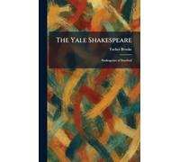 The Yale Shakespeare: Shakespeare of Stratford