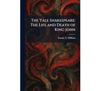 The Yale Shakespeare: The Life and Death of King John
