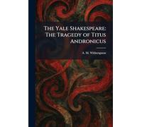The Yale Shakespeare: The Tragedy of Titus Andronicus