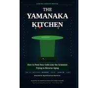 THE YAMANAKA KITCHEN: How to Feed Your Cells Like the Scientists Trying to Reverse Aging
