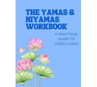 The Yamas & Niyamas Workbook: A practical guide to yogic living