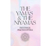 The Yamas & The Niyamas: The Ethical Practice of Yoga