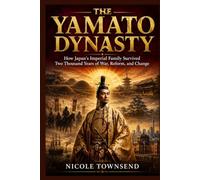 THE YAMATO DYNASTY: How Japan's Imperial Family Survived Two Thousand Years of War, Reform, and Change