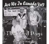 The Yard Dogs - Are We in Canada Yet?