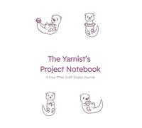The Yarnists Project Notebook: Track your yarn, stitches & creative ideas with Four Otter Craft Studio