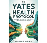 The Yates Health Protocol: Gateway to Health, Strength, and Transformation