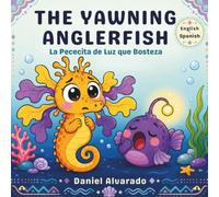 The Yawning Anglerfish: A Sleepy Story (Lalo’s Calm Ocean - El océano tranquilo de Lalo)