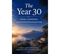 The Year 30 Clarity, Commitment, and the End of Provisional Living