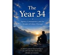 The Year 34 Agency, Consequence, and the Weight of Follow-Through