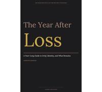 The Year After Loss: A Year-Long Guide to Grief, Identity, and What Remains