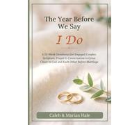 The Year Before We Say I Do: A 52-W evotional for Engaged Couples: Scripture, Prayer & Conversation to Grow Closer to God and Each Other Before Marriage (Side by Side Devotionals)