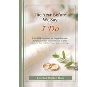 The Year Before We Say I Do: A 52-W evotional for Engaged Couples: Scripture, Prayer & Conversation to Grow Closer to God and Each Other Before Marriage (Side by Side Devotionals)
