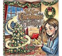 The Year Christmas Changed: A Heartwarming Children's Story About Divorce, Co-parenting, and Finding Joy in Two Homes at Christmas