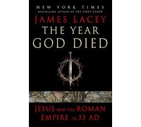 The Year God Died: Jesus and the Roman Empire in 33 AD