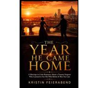 THE YEAR HE CAME HOME: A Marriage in Crisis Romance About a Trauma Surgeon Who Learned to See His Wife Before It Was Too Late (Second Chances in Scrubs Series)