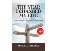 The Year I Changed My Life: Rewrite your story: A year of of healing, Coaching, and Lasting Change
