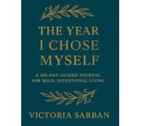 The Year I Chose Myself: A 365-Day Guided Journal for Bold, Intentional Living