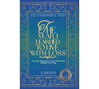 The Year I Learned to Live with Loss: 365 Quotes on Grief, Healing, and Learning to Carry What Remains (The Grief & Remembrance Quote Collection)