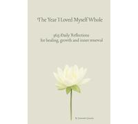 The Year I Loved Myself Whole: 365 Daily Reflections for healing, growth and inner renewal