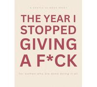 The Year I Stopped Giving a F*ck: The Year I Stopped Giving a F*ck A 52-W urnout Reset Planner for Women | Set Boundaries, Reduce Overwhelm, and Reclaim Your Time, Energy & Peace (Cream edition)