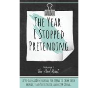 The Year I Stopped Pretending: The Hard Reset: A Guided Teen Journal for Anxiety Relief, Stress Reset, Emotional Growth, and Real Self-Reflection