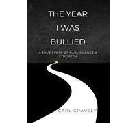 The Year I Was Bullied: A True Story of Pain, Silence, & Strength
