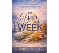 The Year Is A Week: A 12-Month Devotional That Aligns Each Month with a Day of the Week to Discover God’s Purpose in Every Season