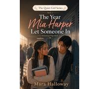 The Year Mia Harper Let Someone In: A Coming-of-Age Story About Friendship, First Love, and the Fear of Being Left Behind (The Quiet Girls Series)