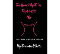 The Year My B**bs Tried to Kill Me: Just One Survivor's Diary